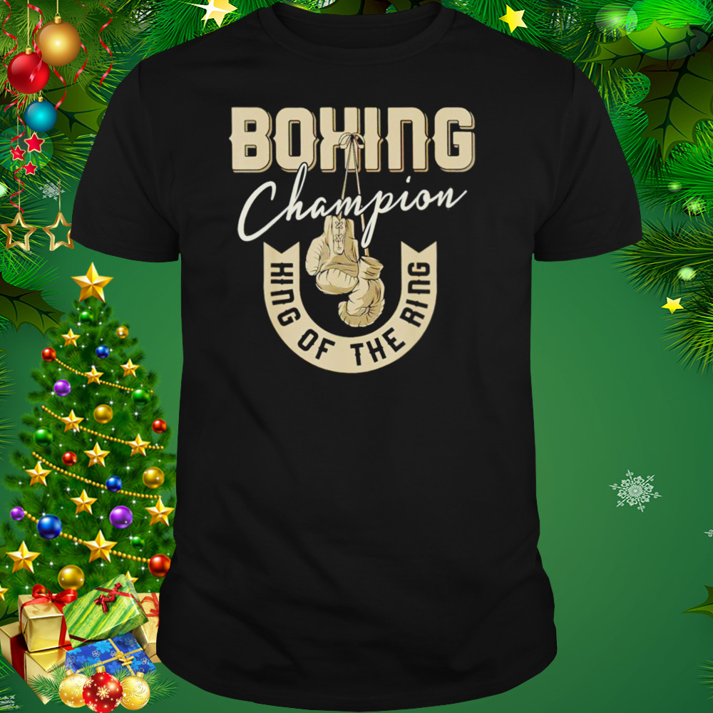 Boxing champion king of the ring shirt d63750 0