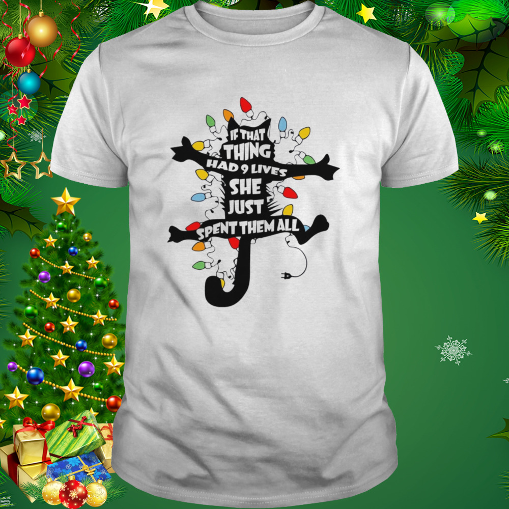 Cat If That Thing Had 9 Lives She Just Spent Them All Christmas Shirt fa1ae7 0