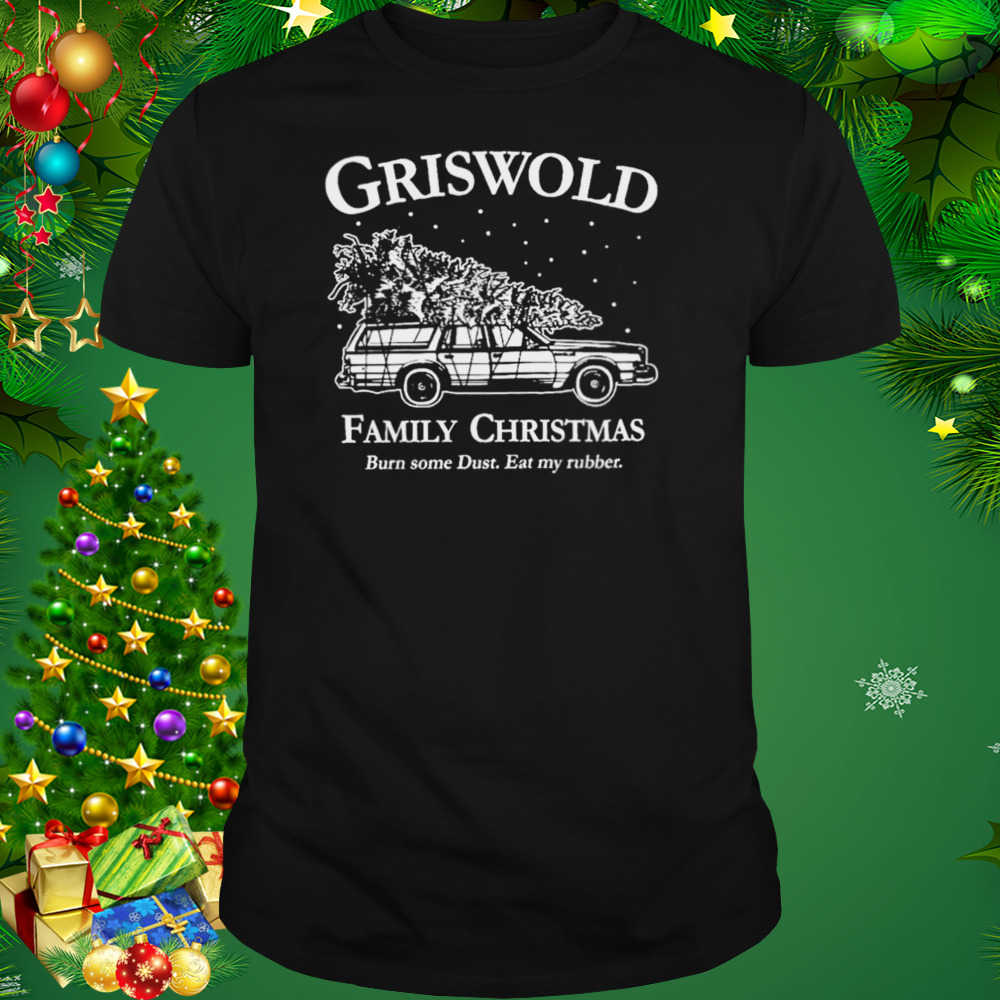 griswold family Christmas burn some dust eat my rubber shirt 1