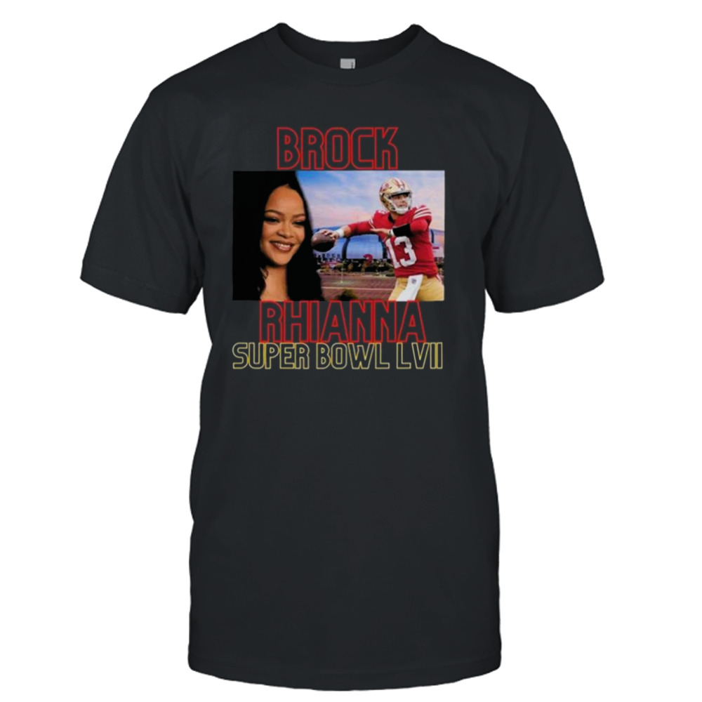 Brock Rhianna Super Bowl LVII  Brock Purdy shirt