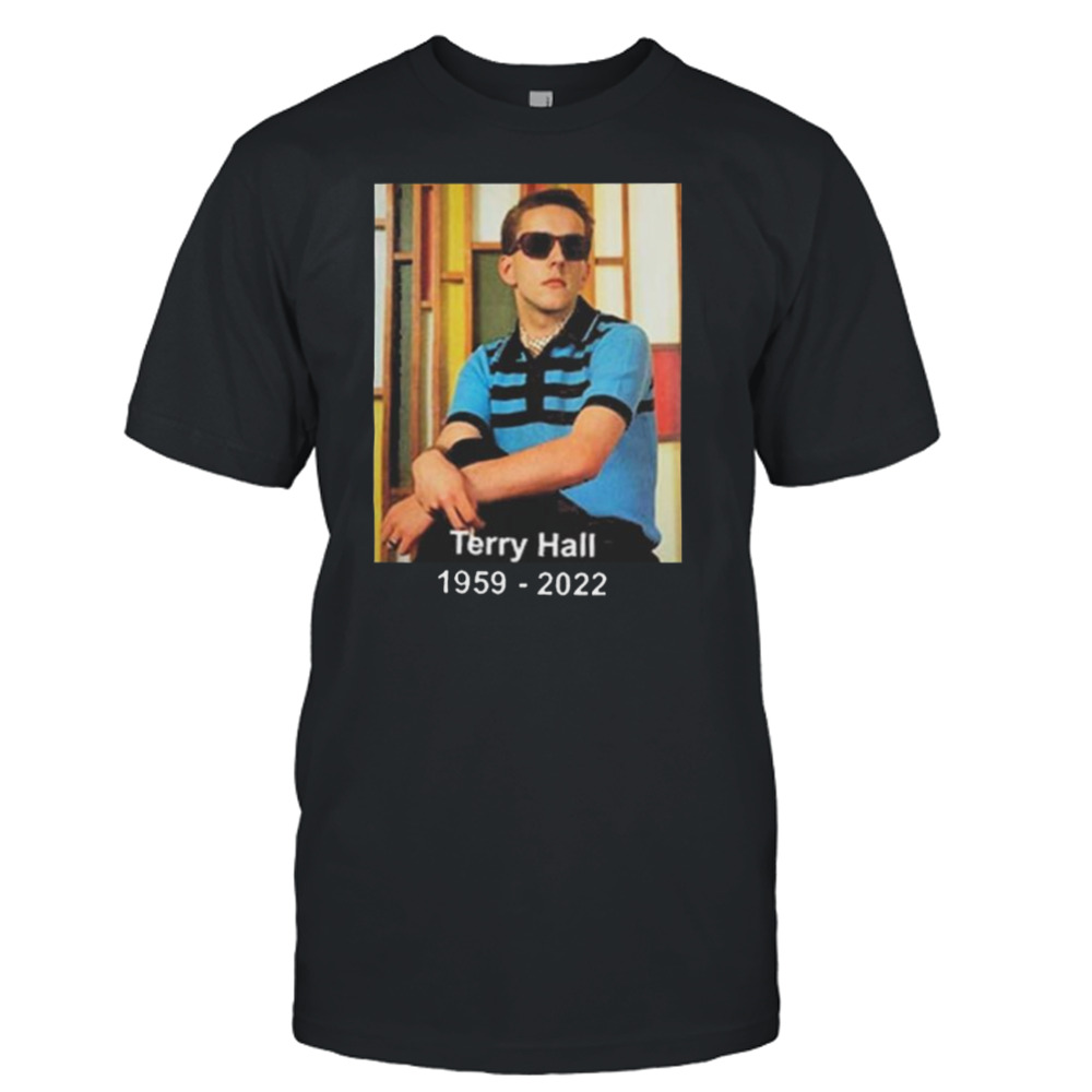 RIP Terry Hall Of The Specials 1959–2022 Fashion shirt