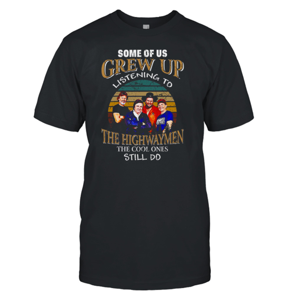 Folk Band Some Of Us Grew Up Listenning To The Highwaymen Band Vintage shirt
