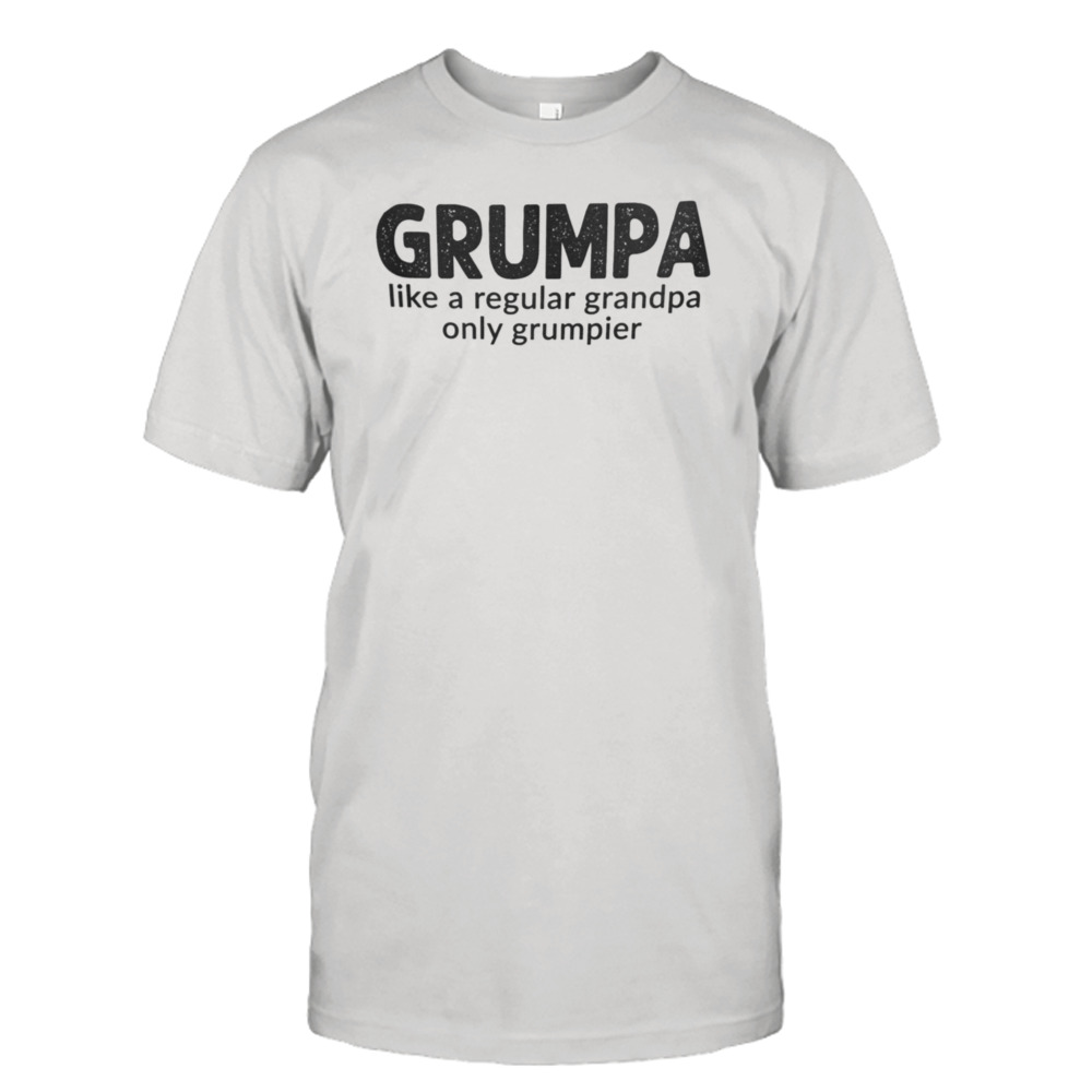 Grumpa Like A Regular Grandpa Only Grumpier Shirt