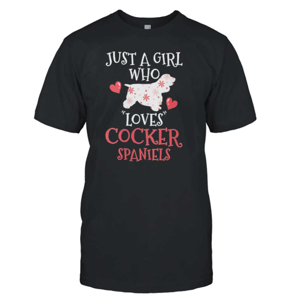 Just A Girl Who Loves Cocker Spaniels Shirt
