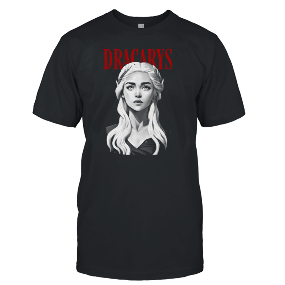 Dracarys Dragon Queen Fantasy House Of The Dragon Fanart shirt