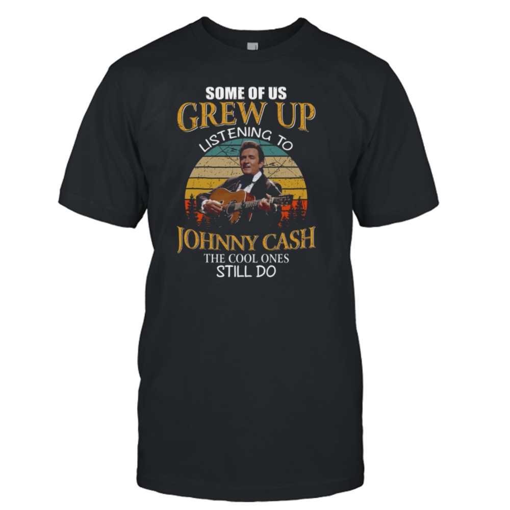 Legend Johnny Cash Some Of Us Grew Up Listening To Johnny Cash Vintage Grunge shirt