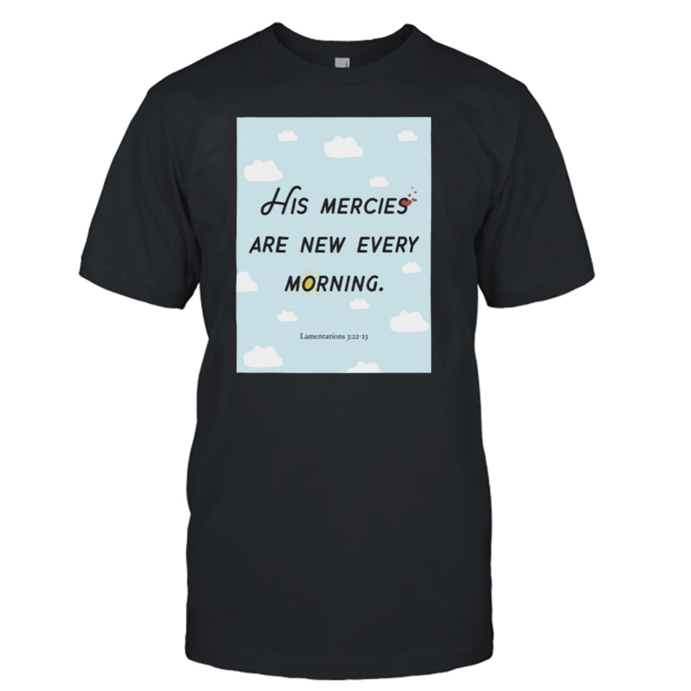 His Mercies Are New Every Morning Lamentations shirt