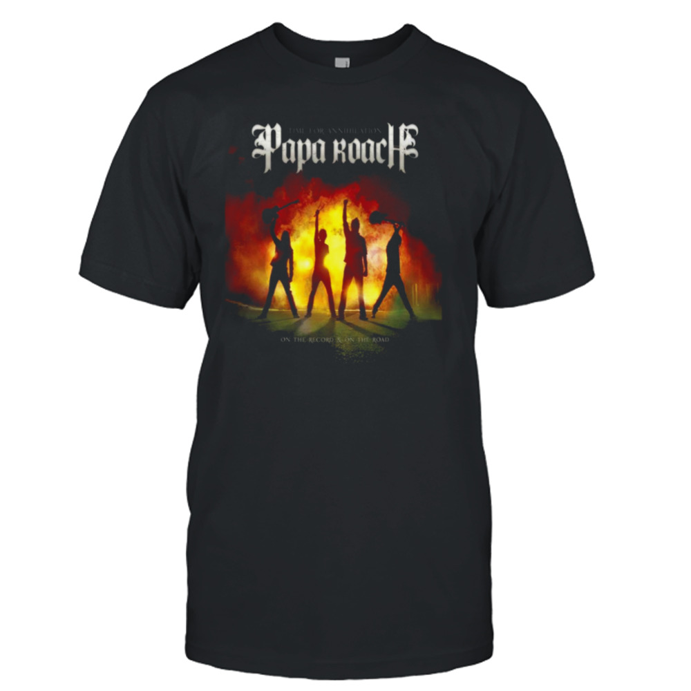 Time for Annihilation Papa RoachTime for Annihilation Papa Roach shirt