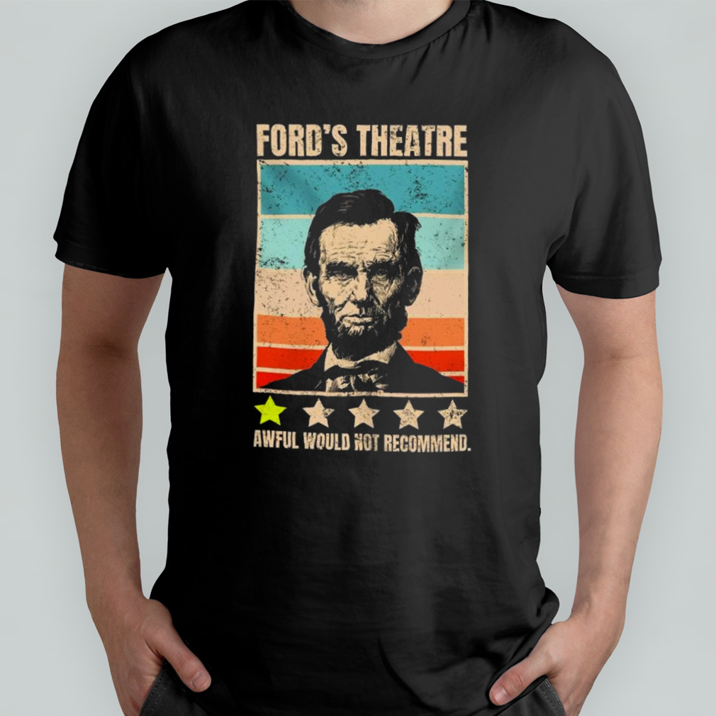 Abraham Lincoln Ford’s Theatre Awful Would Not Recommend Retro Vintage Shirt