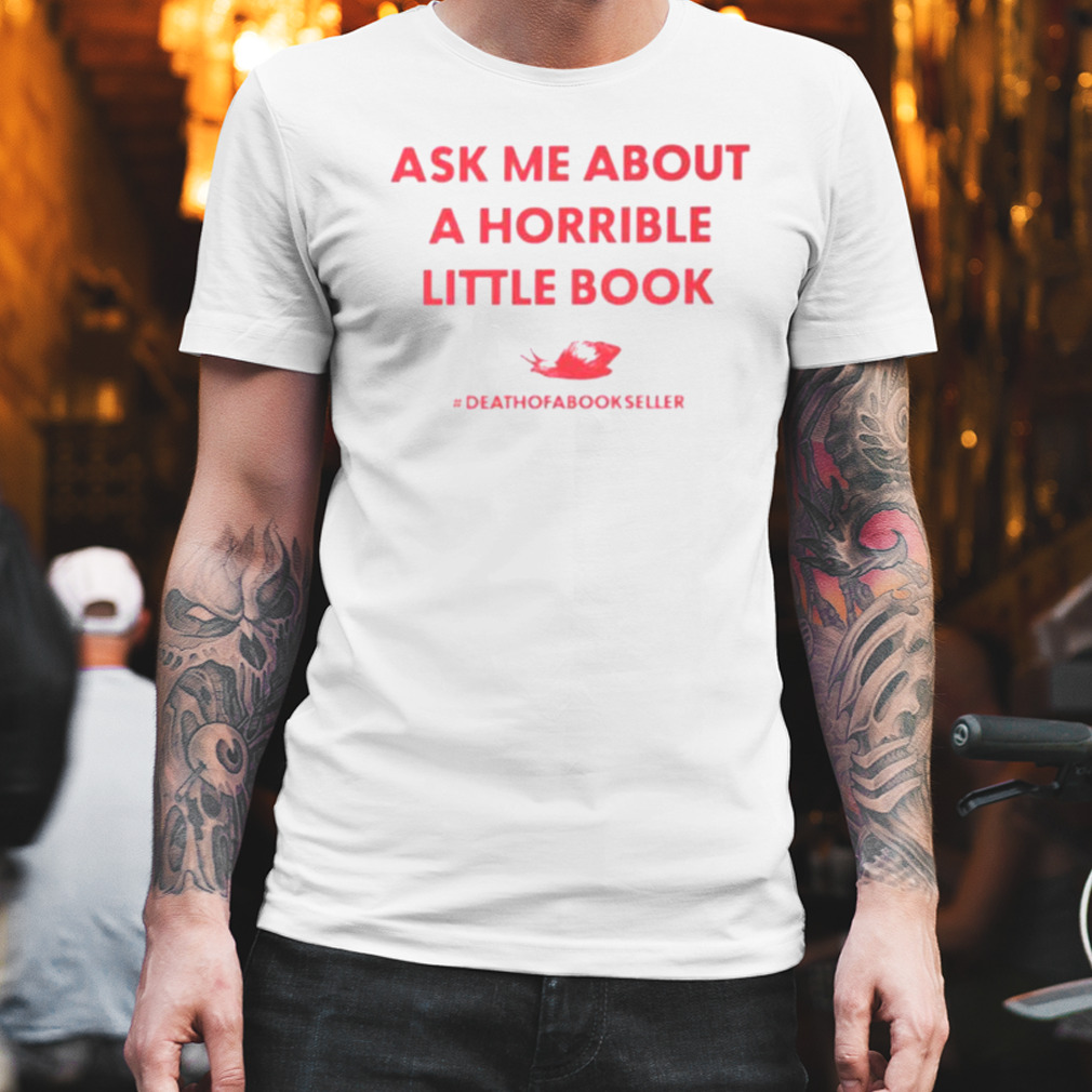 Ask me about a horrible little book shirt
