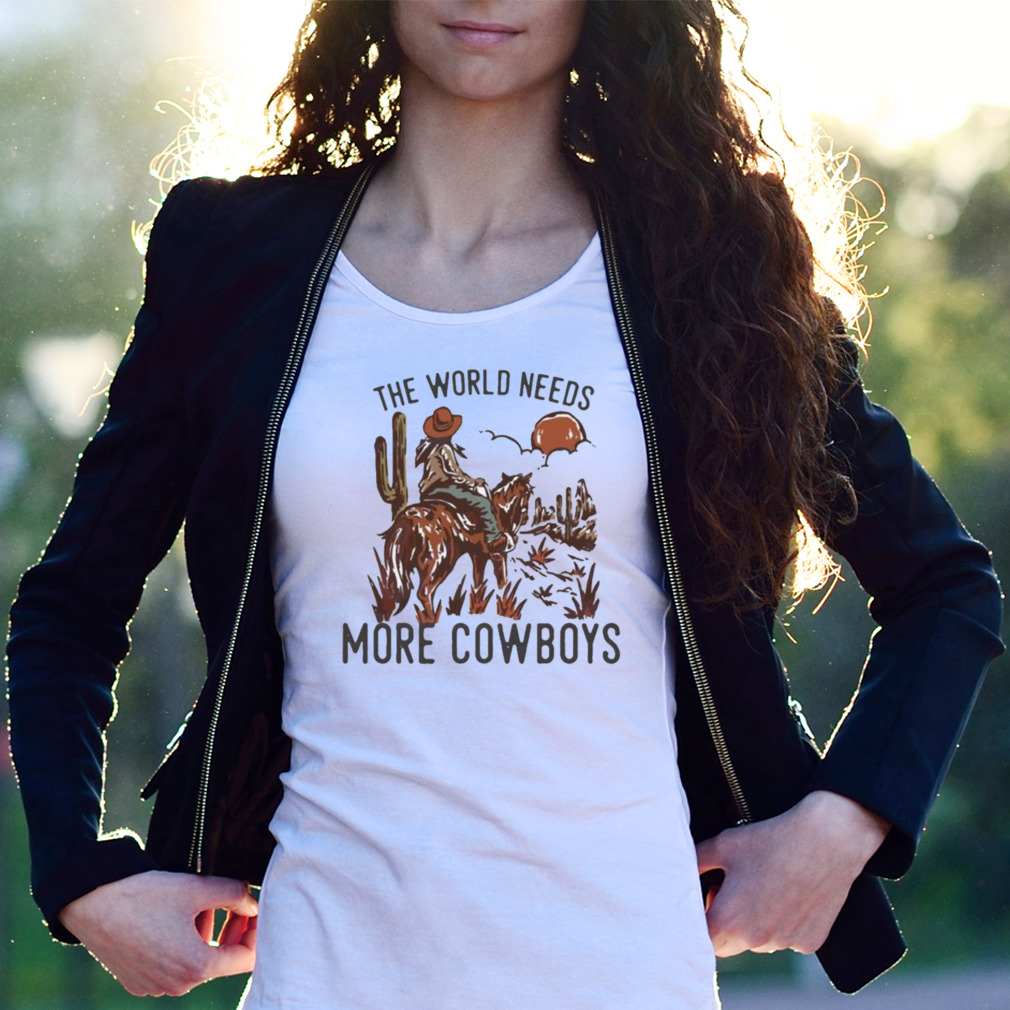 Ladies, World Needs More Cowboys Shirt