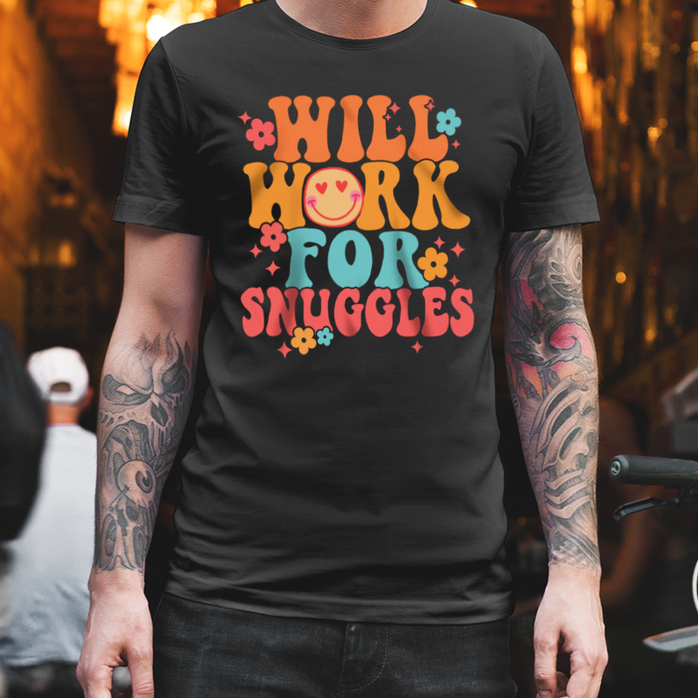 Will Work For Snuggles Comfy Nicu Neonatal Nurse Shirt
