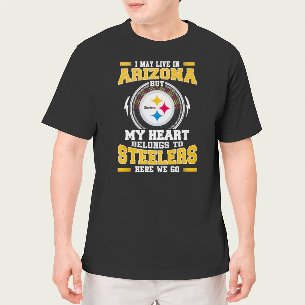 I May live in New Jersey But my Heart Belongs to Pittsburgh Steelers Here  we go shirt, hoodie, sweater, long sleeve and tank top