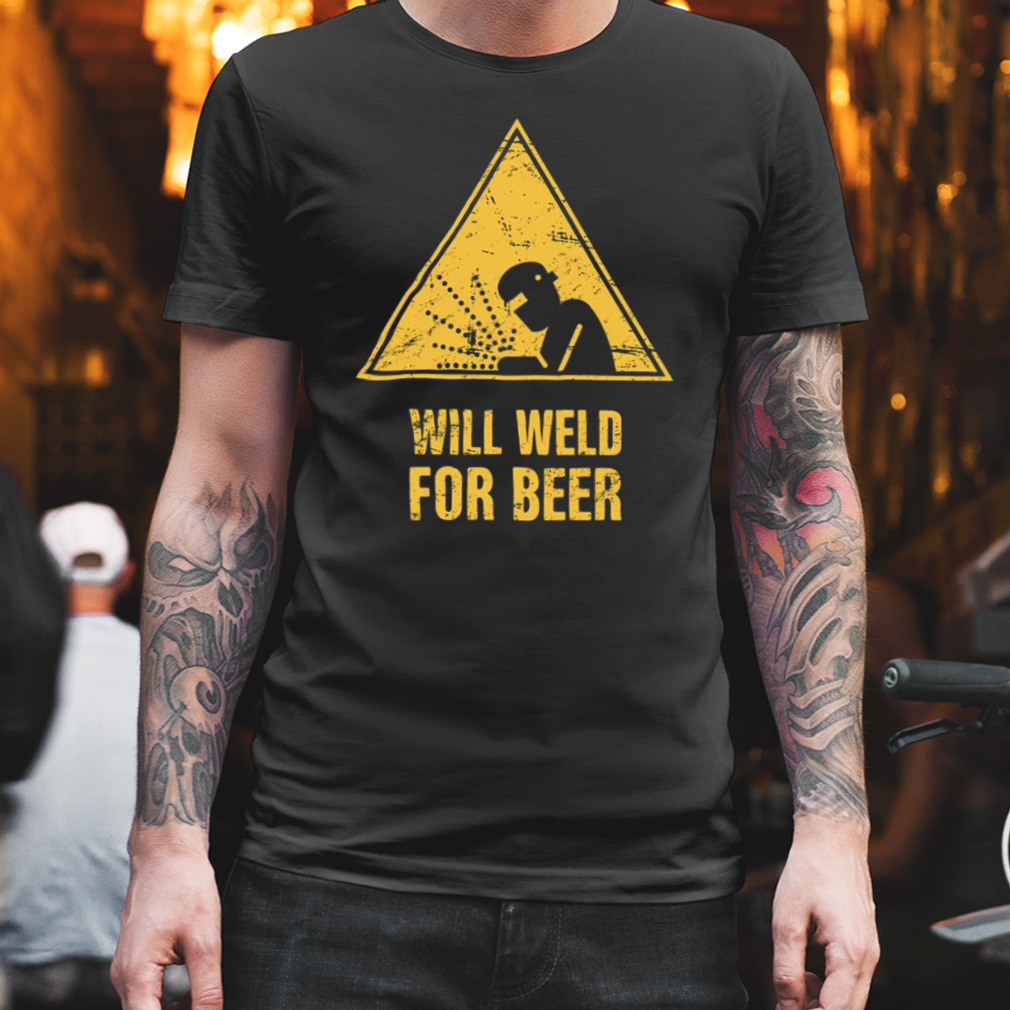 Will Weld For Beer Funny Welding shirt