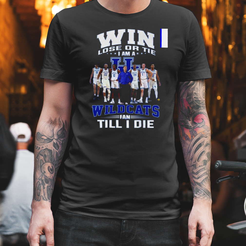 Win Lose Or Tie I Am A Wildcats Fan Till I Die Shirt