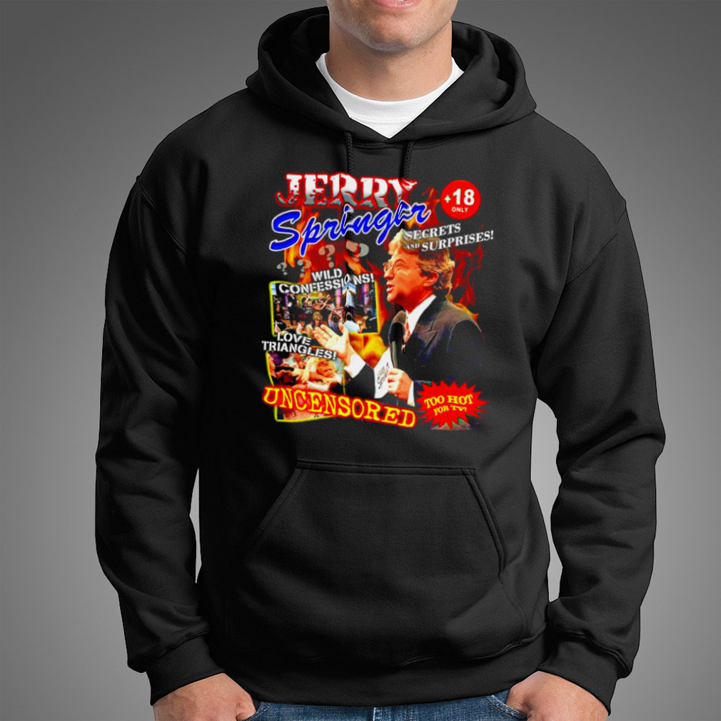 Ziek persoon verontschuldiging Beraadslagen Jerry Springer Show uncensored shirt