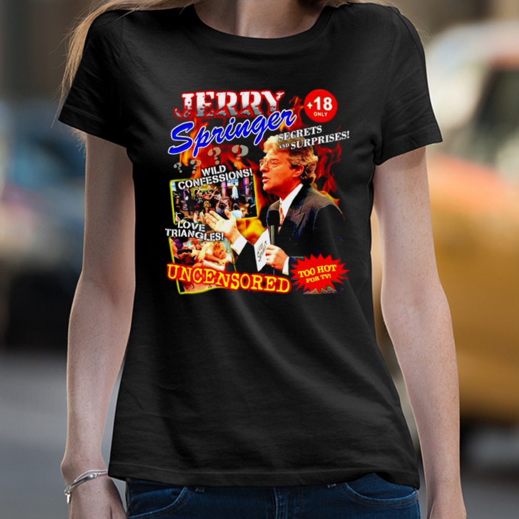 Ziek persoon verontschuldiging Beraadslagen Jerry Springer Show uncensored shirt