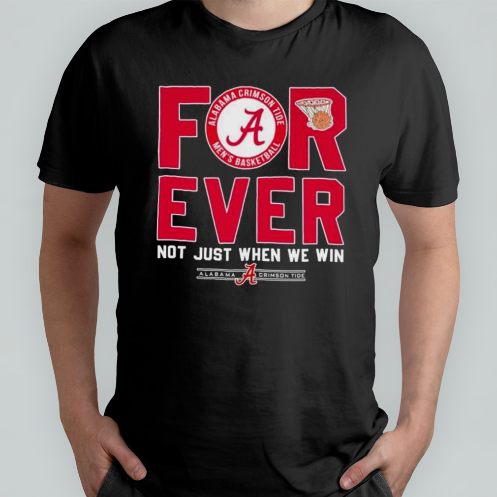 Alabama Crimson Tide Ever Not Just When We Win Shirt