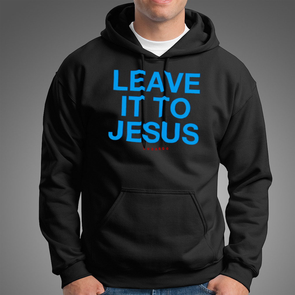 Leave It To Jesus Luzardo 2023 shirt, hoodie, sweater, long sleeve