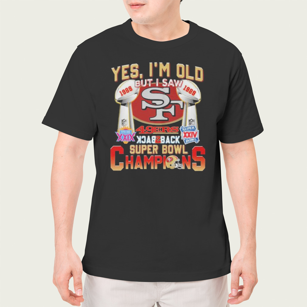 Yes Im Old But I Saw 49ers Back2back Super Bowl Champions Shirt - Shibtee  Clothing