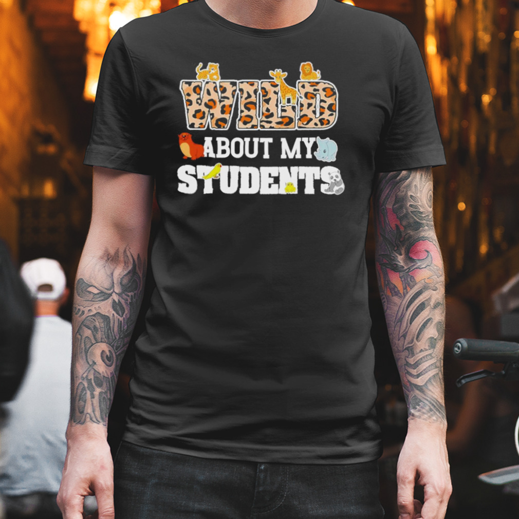 Wild About My Students Shirt