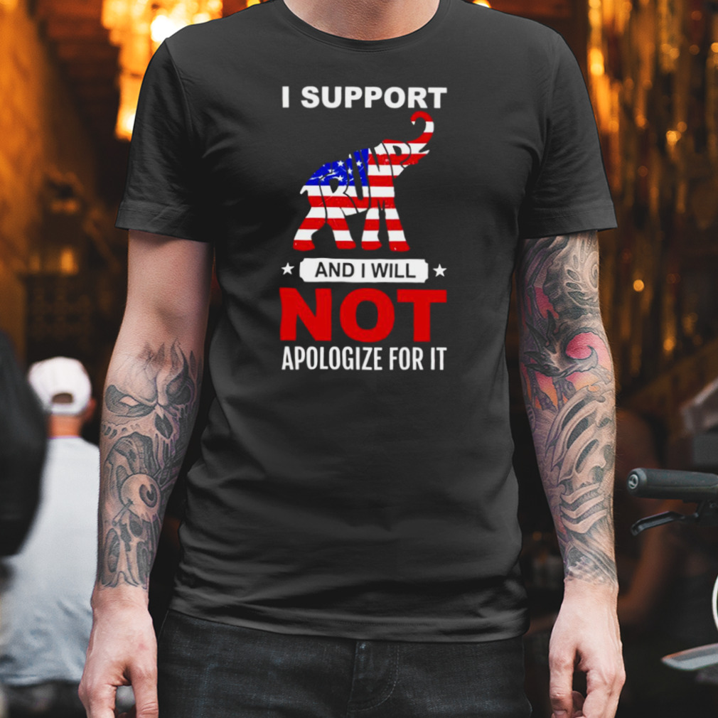 Elephant Trump I support and I will not apologize for it shirt