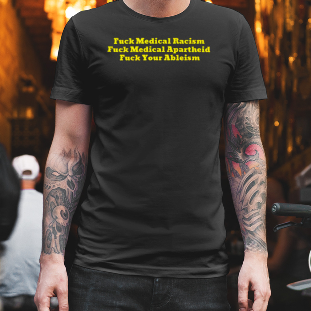 Fuck medical racism fuck medical apartheid shirt