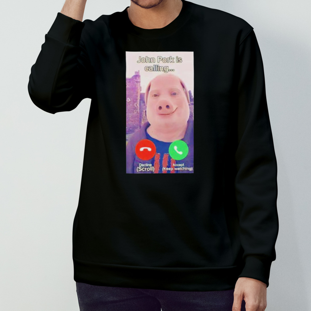 John Pork Is Calling Funny Shirt, Meme Answer Call Phone Shirt - Bring Your  Ideas, Thoughts And Imaginations Into Reality Today