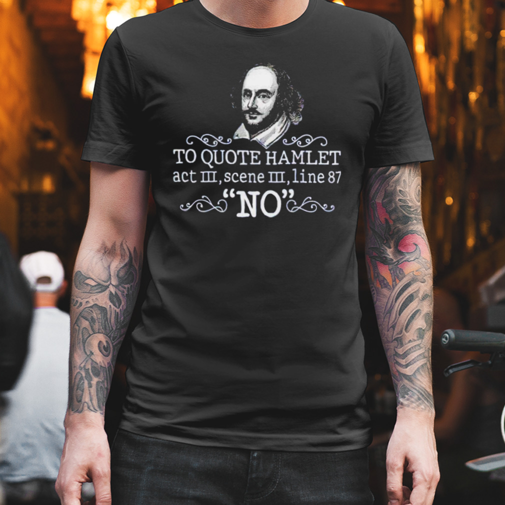 William Shakespeare To quote hamlet act III scene III line 87 no shirt