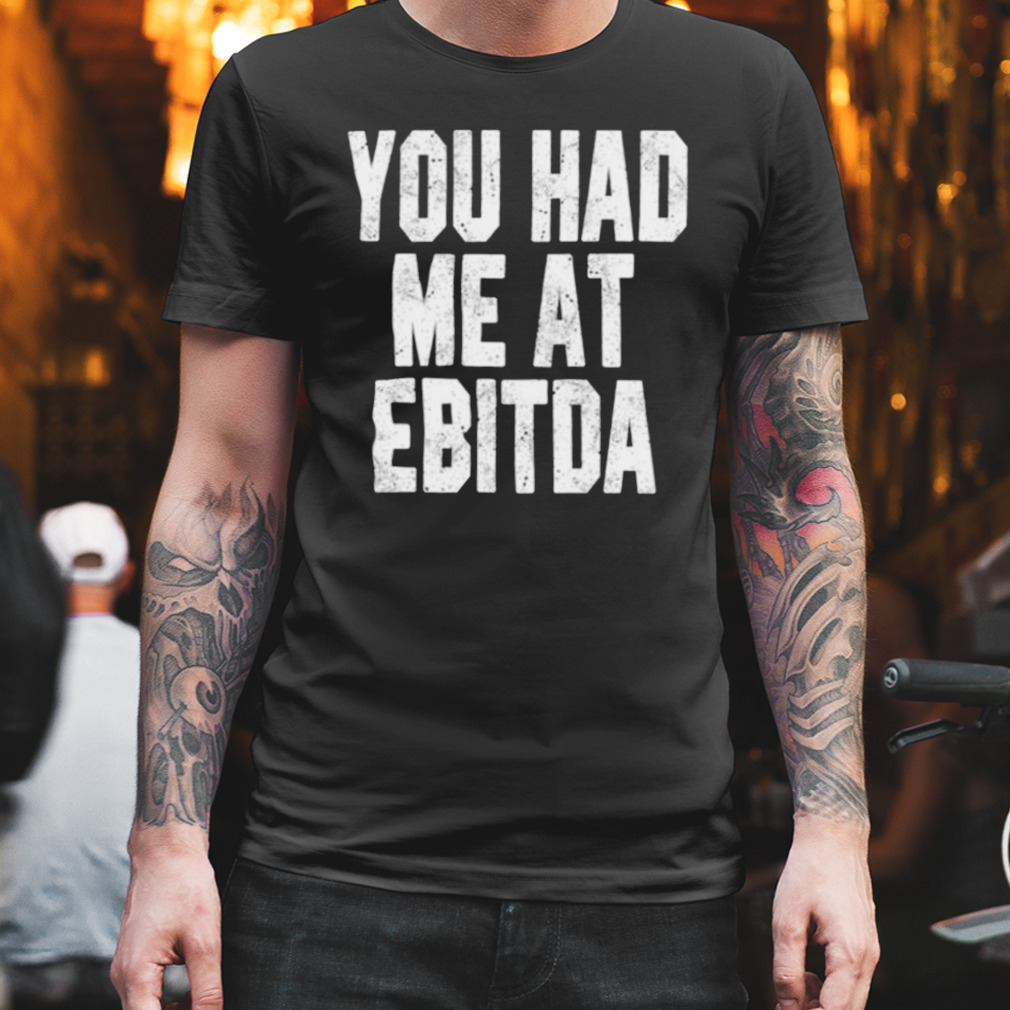 You Had Me At Ebitda Bookkeeper Shirt