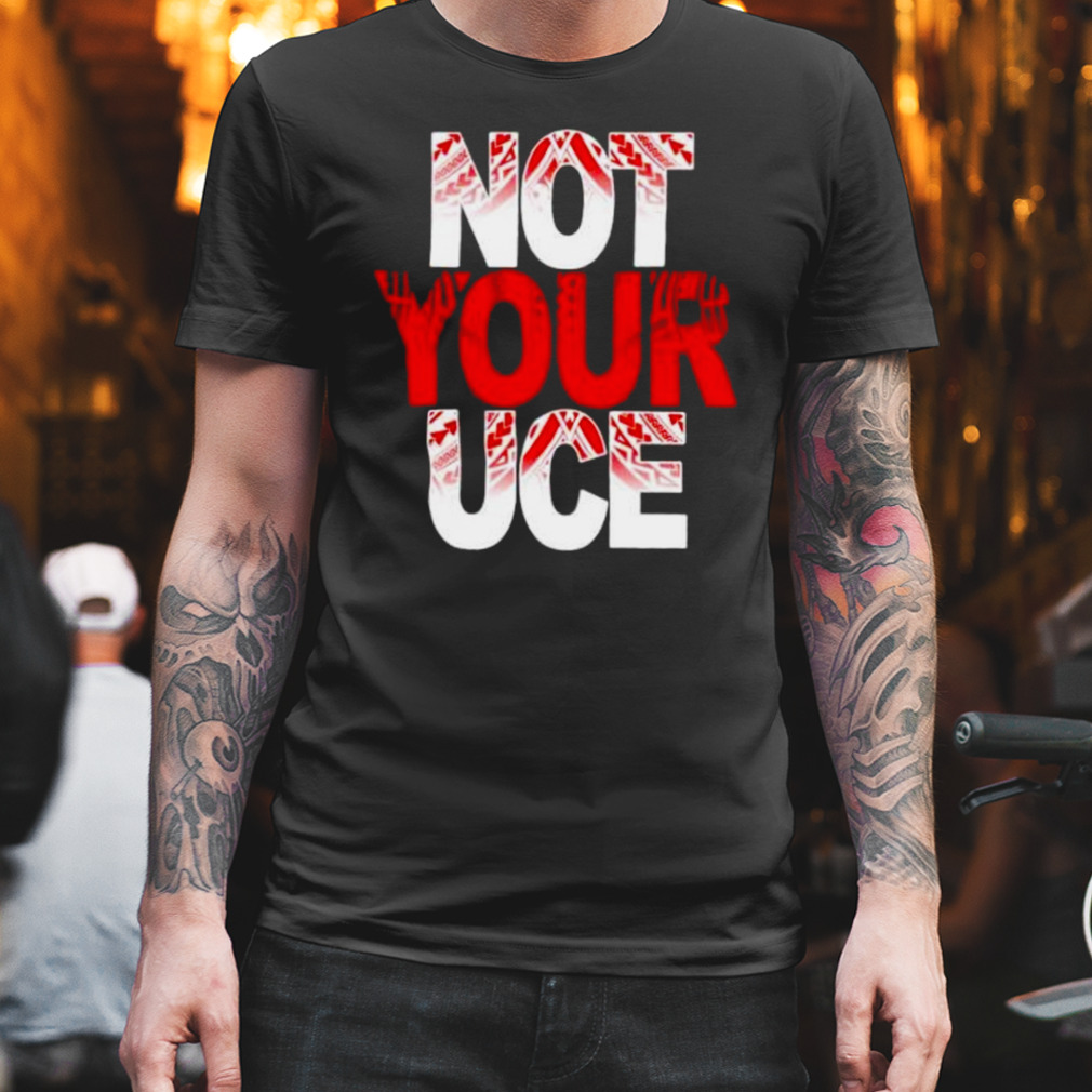 ativalu not your UCE tribal shirt