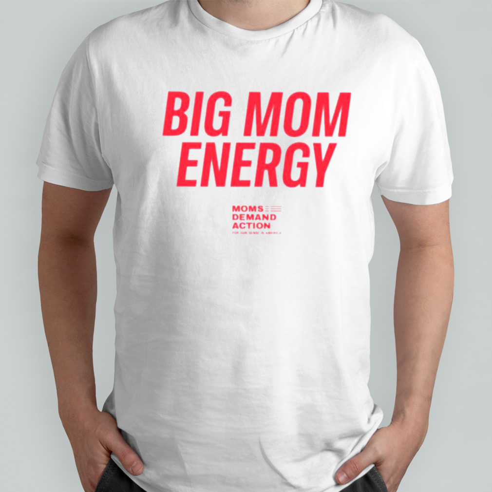 Big mom energy moms demand action shirts