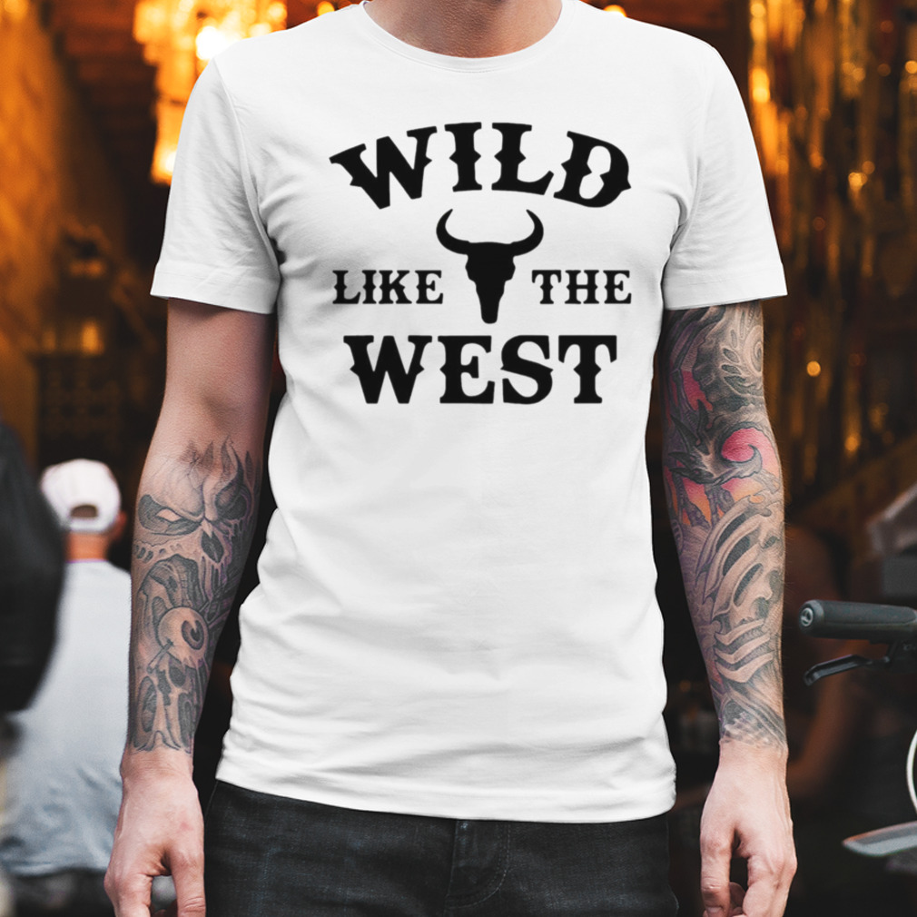 Wild Like The West Make America Cowboy Again shirt