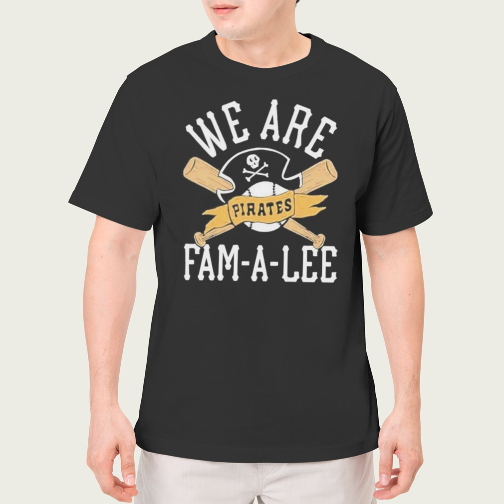 Pittsburgh pirates we are fam a lee shirt, hoodie, sweater, long