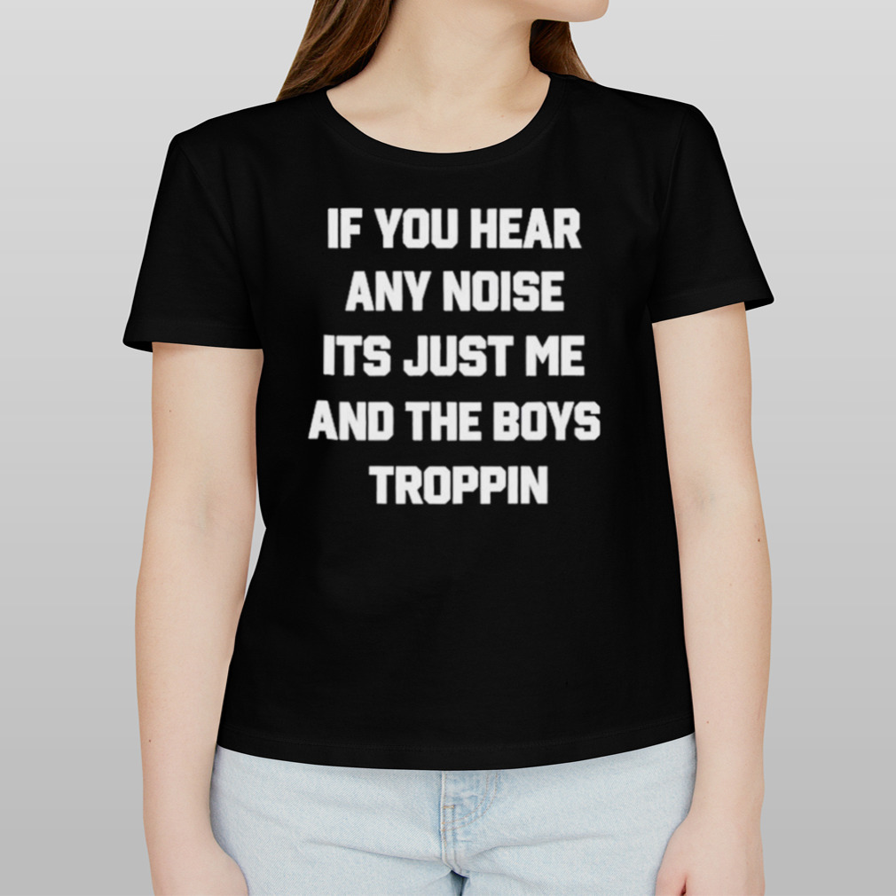 If You Hear Any Noise Its Just Me And The Boys Boppin Dave Parker And The  Boys Boppin Shirt, hoodie, sweater and long sleeve