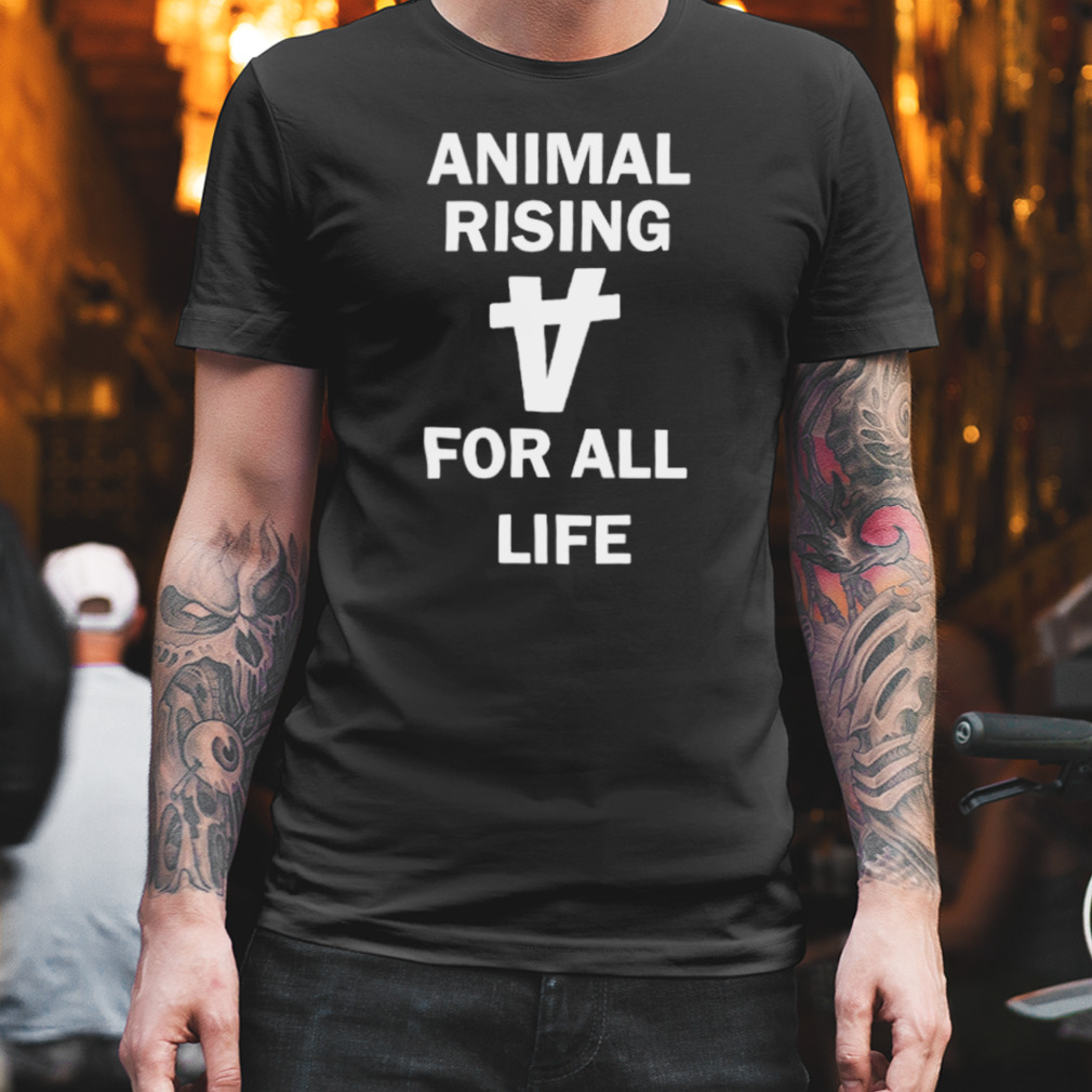 Animal rising for all life shirt