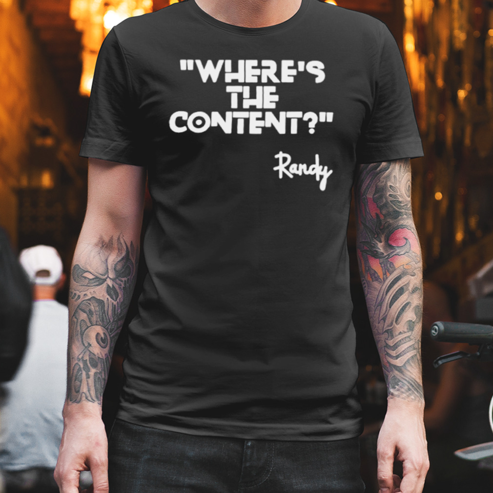 Where’s the content randy shirt