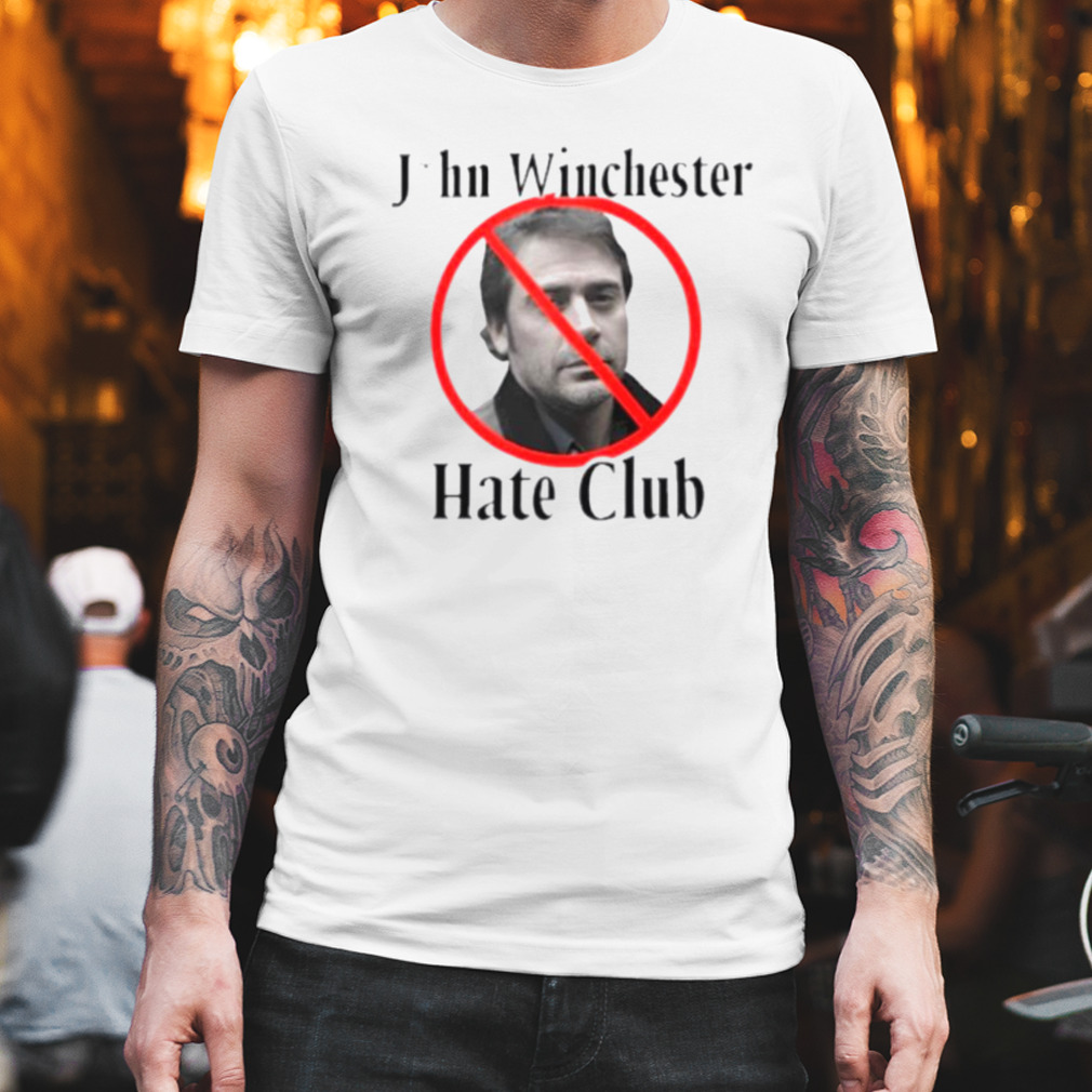 John Winchester hate club shirt