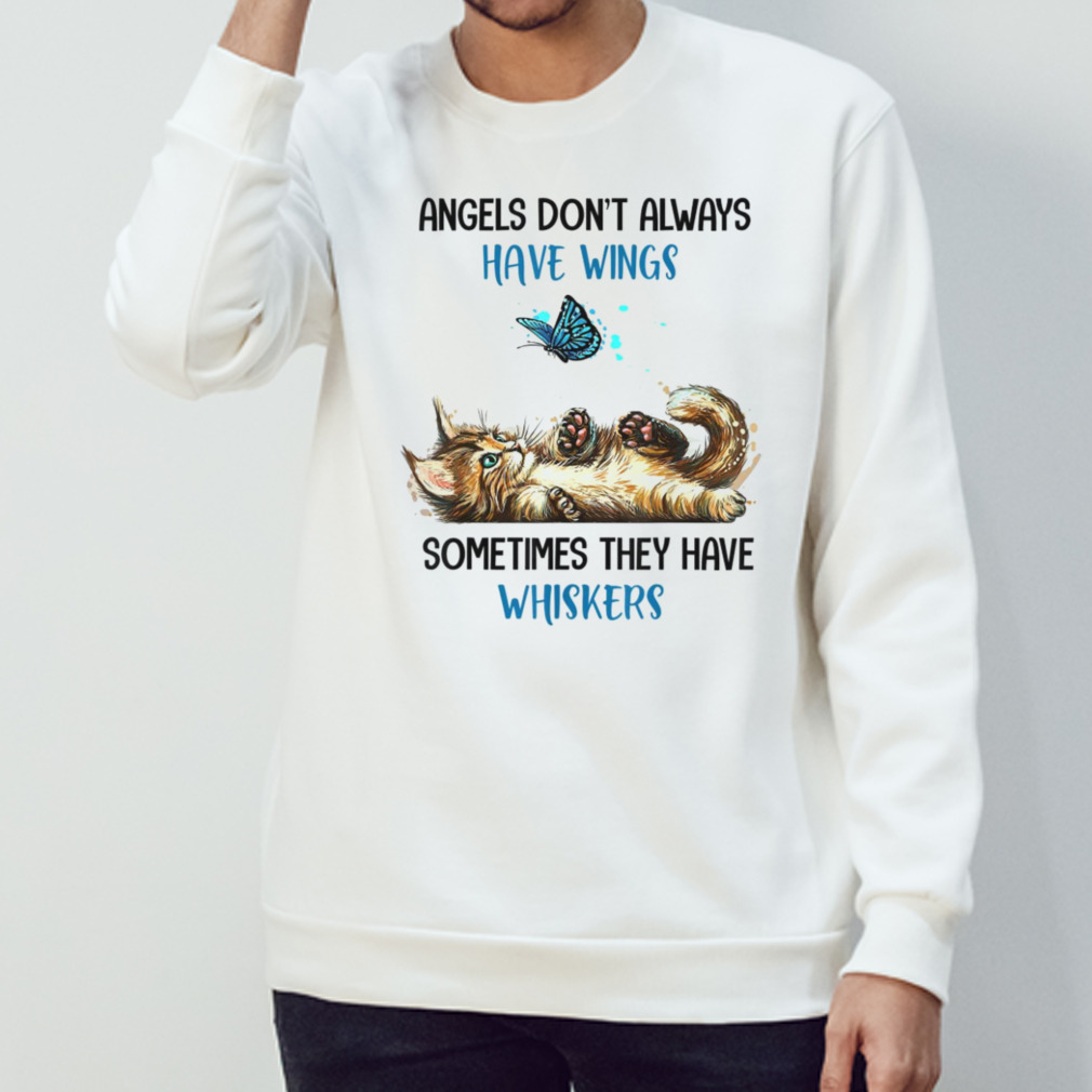 Angels Don’t Always Have Wings Sometimes They Have Whiskers Cat And Butterfly Shirt