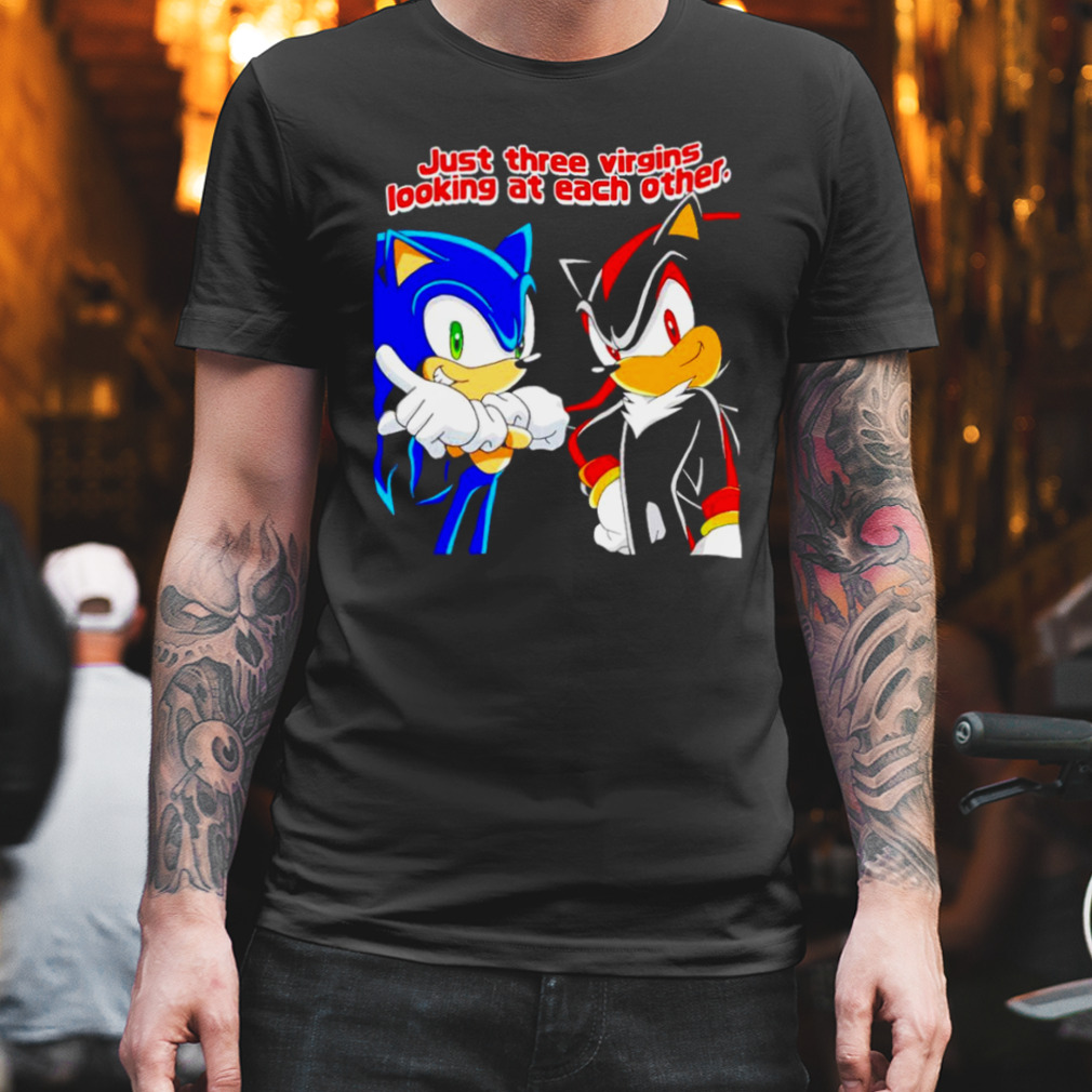 Sonic Just three virgins looking at each other shirt