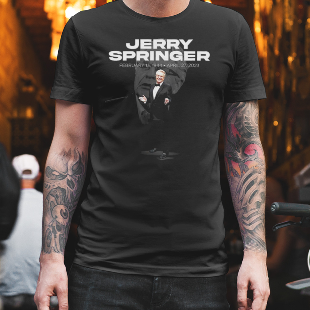 Rip Jerry Springer February 13 1944 shirt