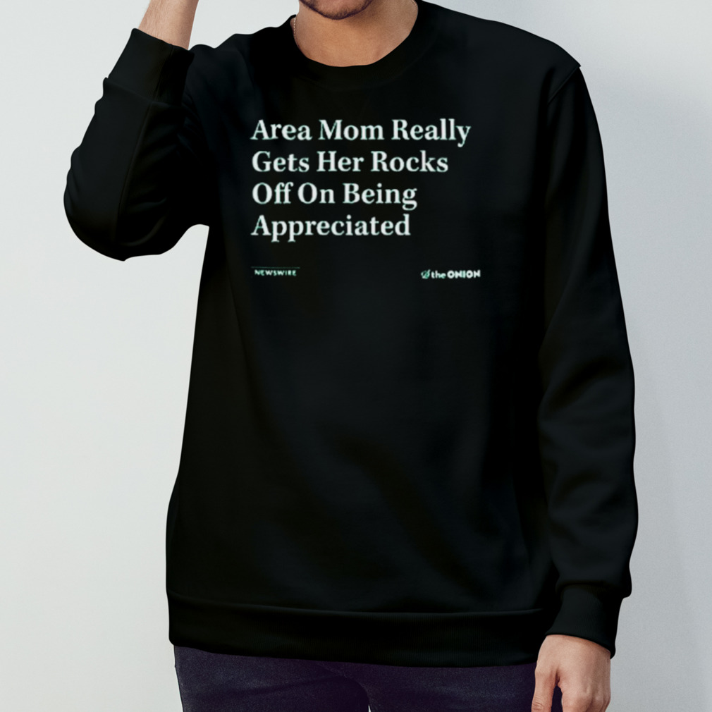 Area mom really gets her rocks off on being appreciated shirt