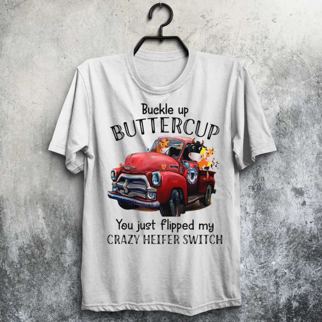 Animals Buckle up buttercup you just flipped my crazy heifer switch T-shirt