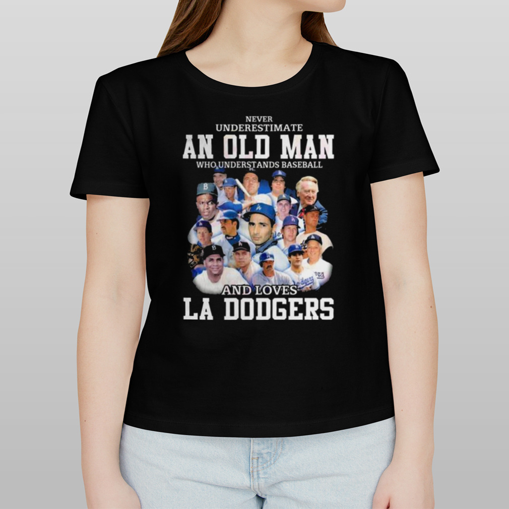 Never Underestimate An Old Man Who Understands Baseball And Loves La Dodgers  Shirt