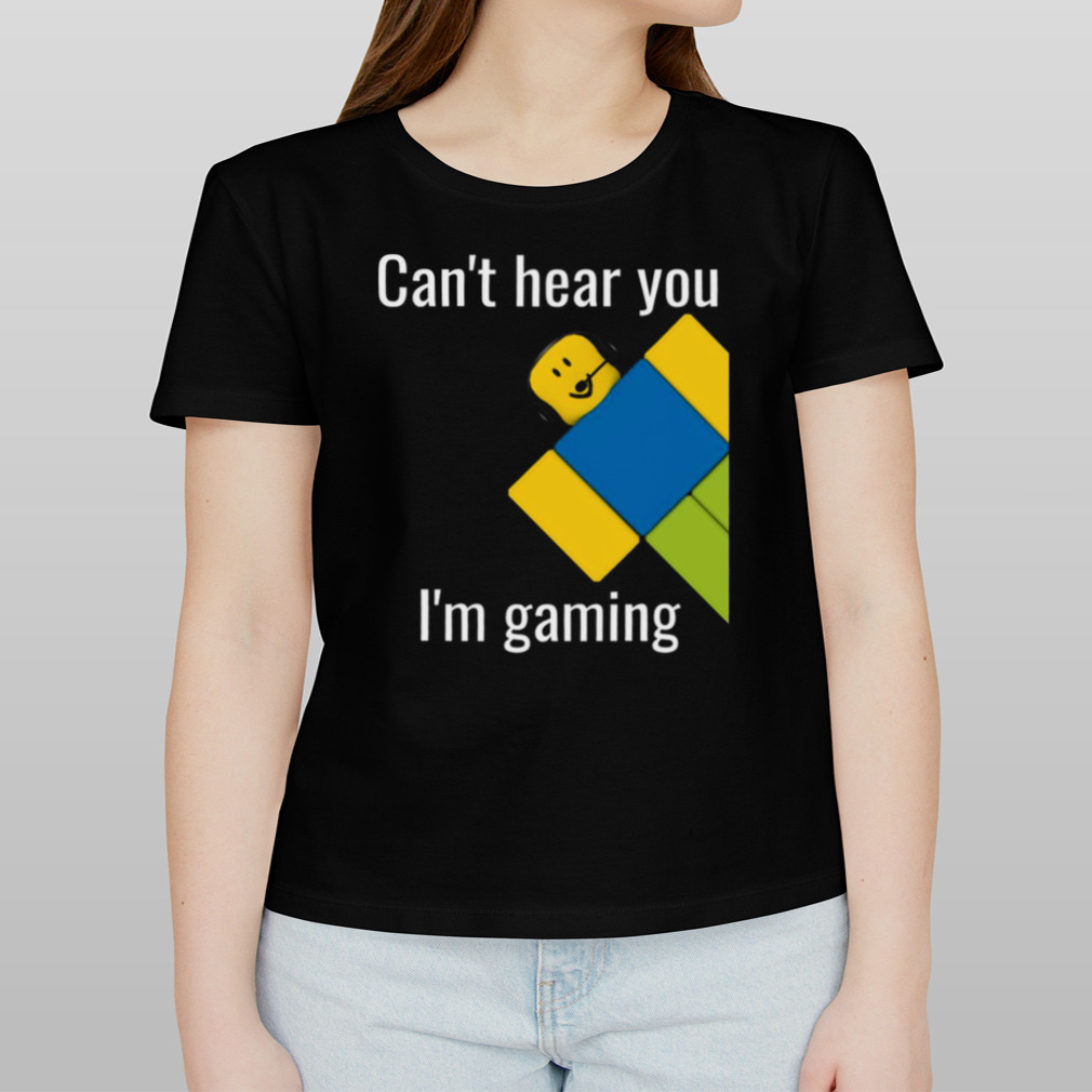 Can't Hear You I'm Gaming Roblox Noob shirt