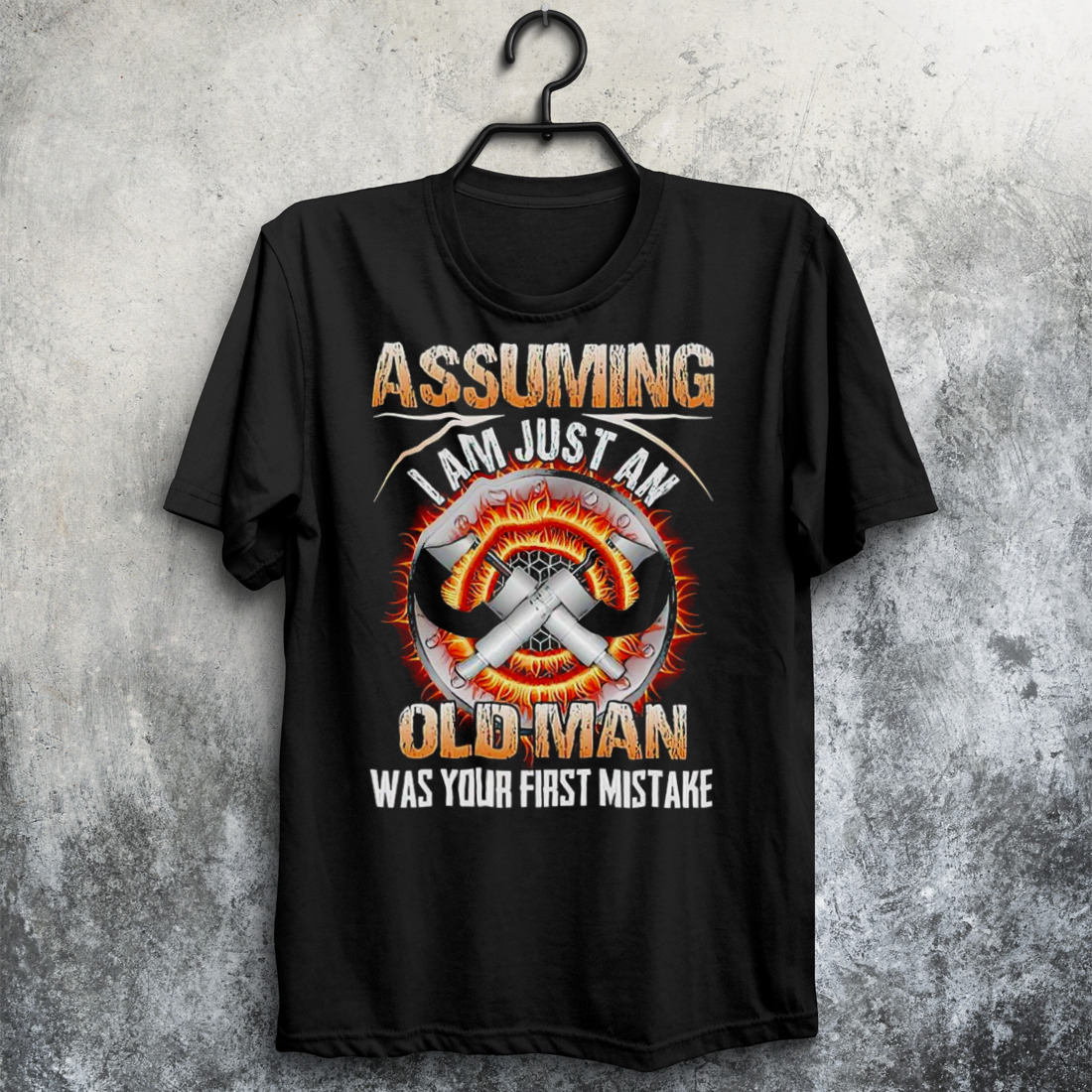 Assuming I am just an old man was your first mistake T-shirt