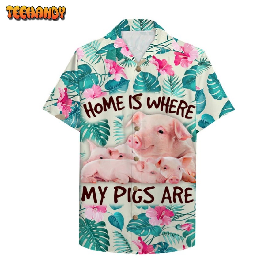 Home Is Where My Pigs Are Hawaiian Shirt