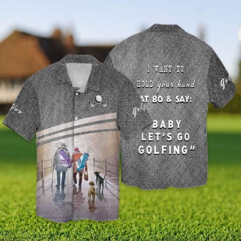 Let's Go Golfing I Want To Hold Your Hand That 80 And Say Baby Let's Go Golfing Hawaiian Shirt