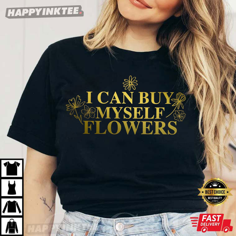 Miley Cyrus I Can Buy My Own Flowers T-Shirt - Bring Your Ideas, Thoughts And Imaginations Into Reality Today