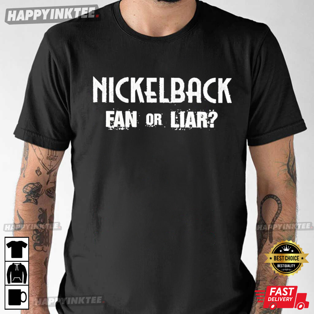 Nickelback Fan Or Liar Long Unisex Gift T-Shirt